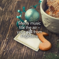 Merry music fills the air – your gift from Frigidaire